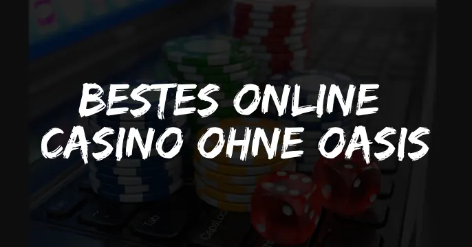 Bestes Online Casino ohne OASIS